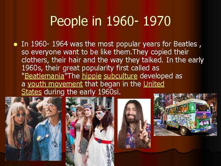 People in 1960 - 1970 l In 1960 - 1964 was the most popular