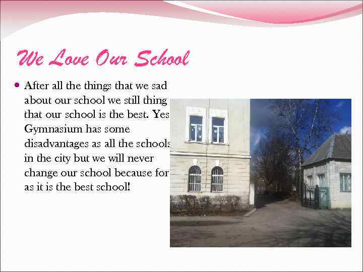 We Love Our School After all the things that we sad about our school