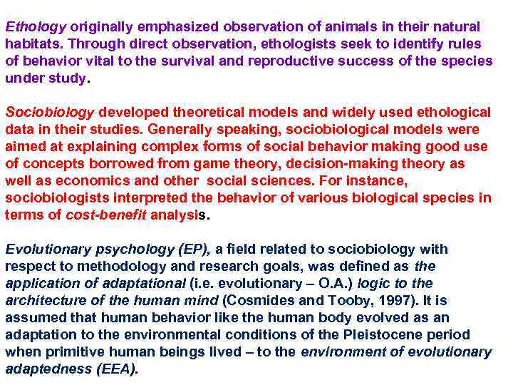 Ethology originally emphasized observation of animals in their natural habitats. Through direct observation, ethologists