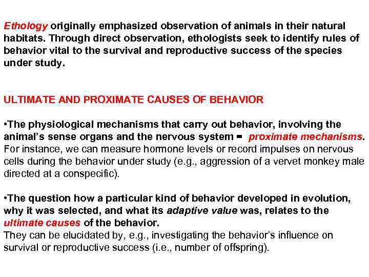 Ethology originally emphasized observation of animals in their natural habitats. Through direct observation, ethologists