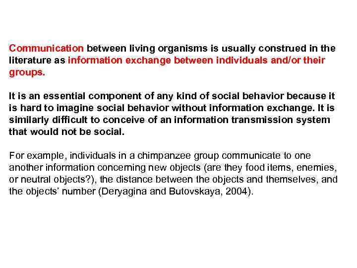 Communication between living organisms is usually construed in the literature as information exchange between