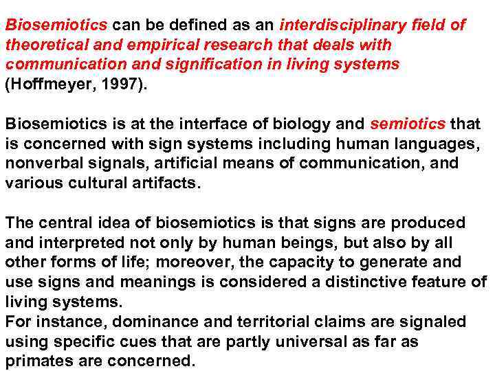 Biosemiotics can be defined as an interdisciplinary field of theoretical and empirical research that