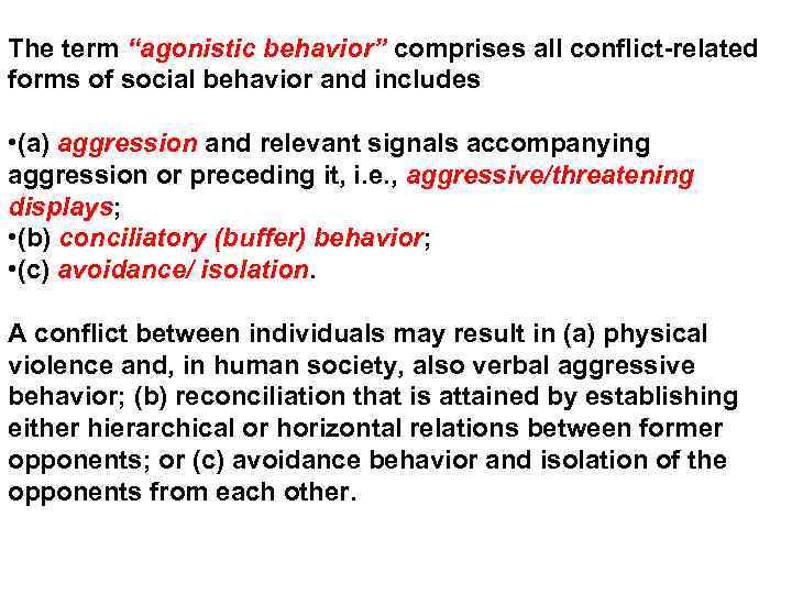 The term “agonistic behavior” comprises all conflict-related forms of social behavior and includes •