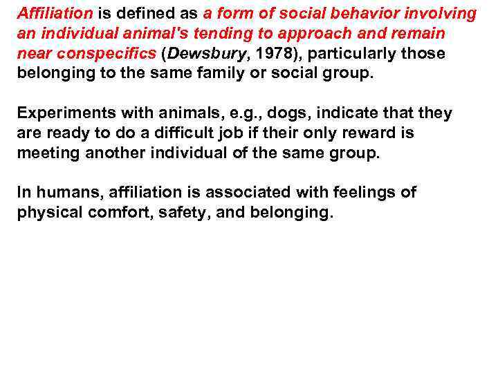 Affiliation is defined as a form of social behavior involving an individual animal's tending