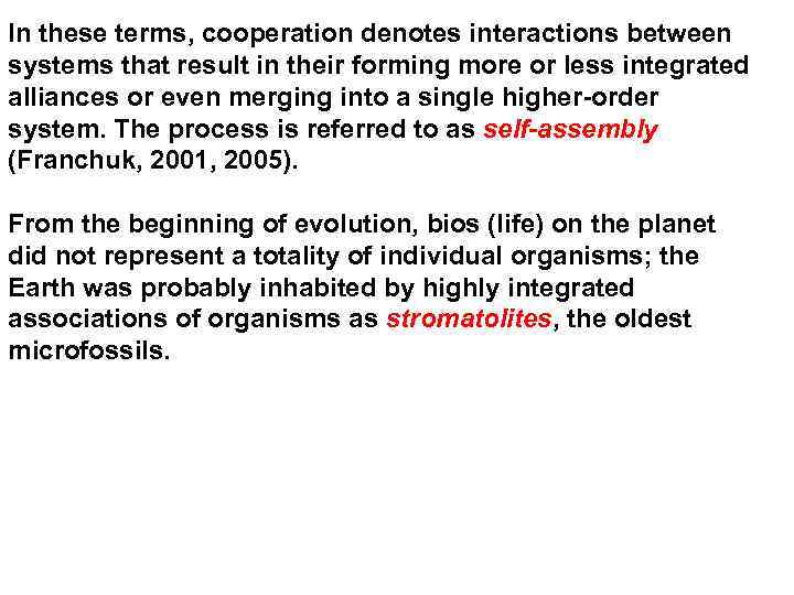 In these terms, cooperation denotes interactions between systems that result in their forming more