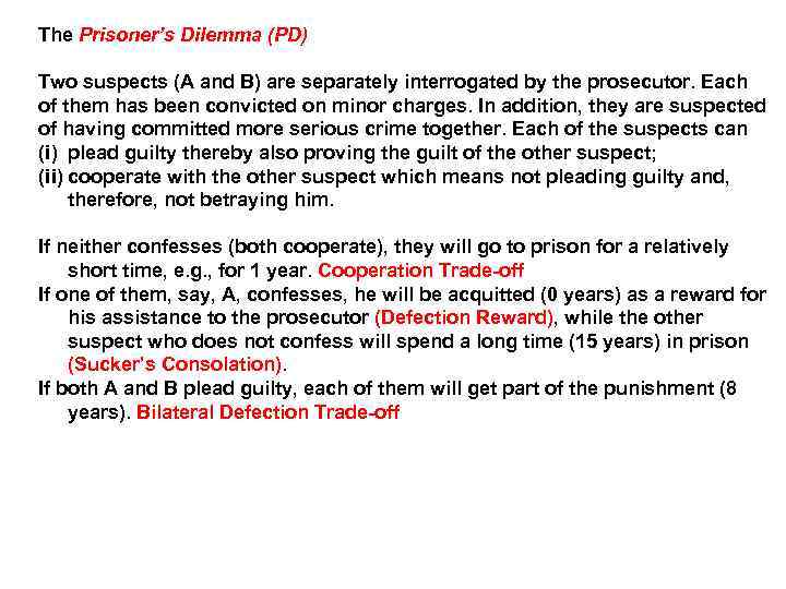 The Prisoner’s Dilemma (PD) Two suspects (A and B) are separately interrogated by the