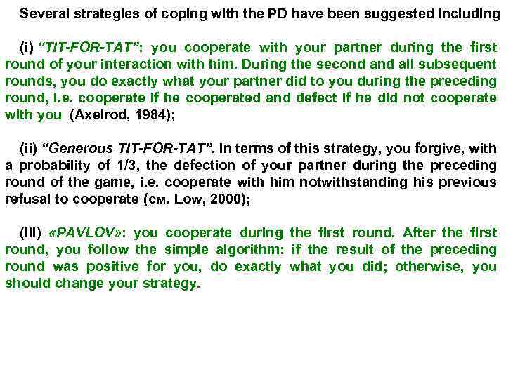 Several strategies of coping with the PD have been suggested including (i) “TIT-FOR-TAT”: you