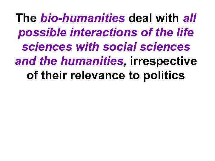 The bio-humanities deal with all possible interactions of the life sciences with social sciences