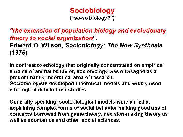 Sociobiology (“so-so biology? ”) “the extension of population biology and evolutionary theory to social