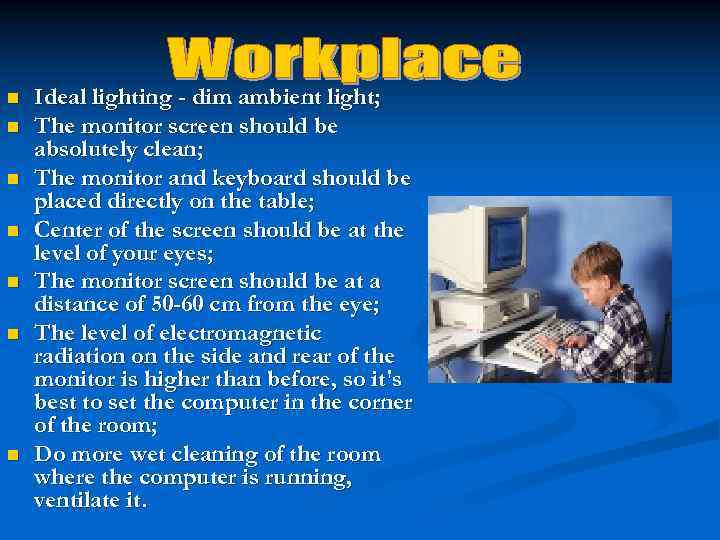 n n n n Ideal lighting - dim ambient light; The monitor screen should