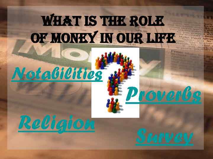 What is the role of money in our life Notabilities Religion Proverbs Survey 