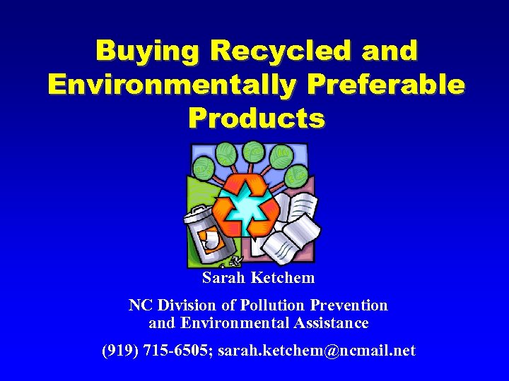 Buying Recycled and Environmentally Preferable Products Sarah Ketchem NC Division of Pollution Prevention and