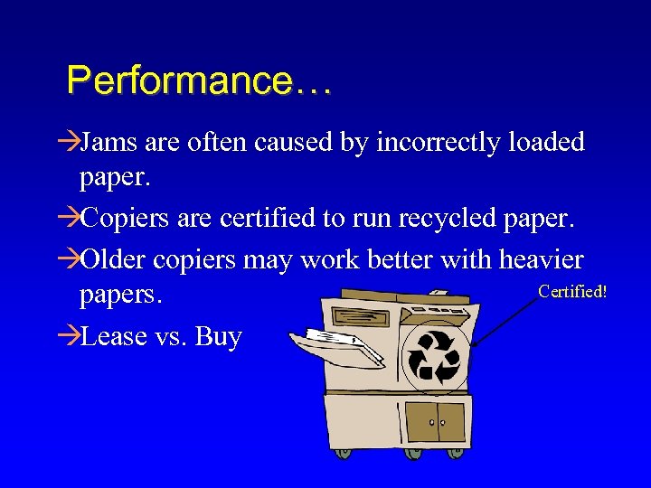 Performance… àJams are often caused by incorrectly loaded paper. àCopiers are certified to run