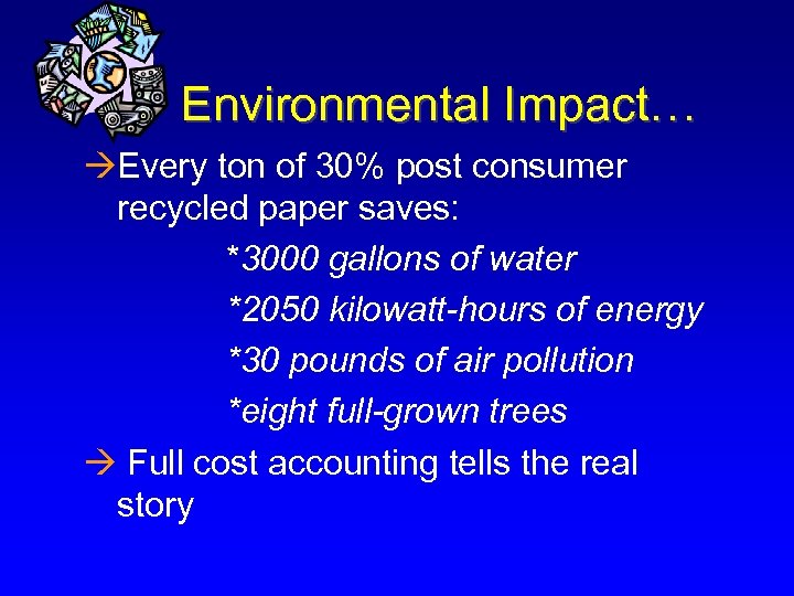 Environmental Impact… àEvery ton of 30% post consumer recycled paper saves: *3000 gallons of