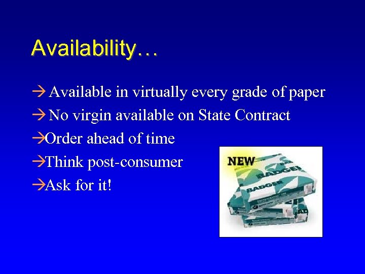 Availability… à Available in virtually every grade of paper à No virgin available on
