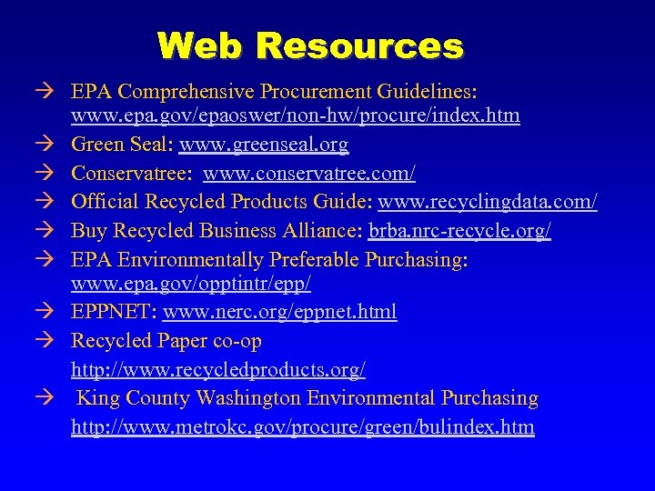 Web Resources à EPA Comprehensive Procurement Guidelines: www. epa. gov/epaoswer/non-hw/procure/index. htm à Green Seal: