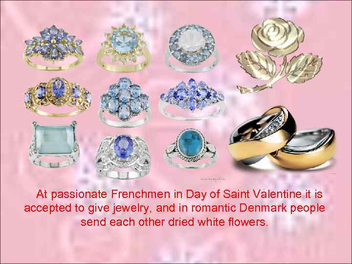 At passionate Frenchmen in Day of Saint Valentine it is accepted to give jewelry,