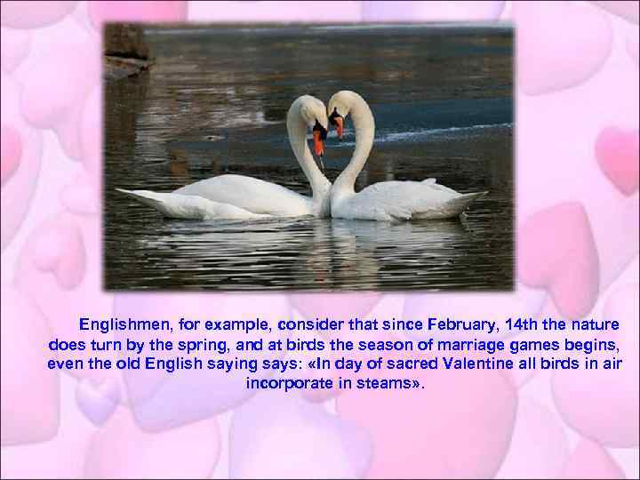 Englishmen, for example, consider that since February, 14 th the nature does turn by