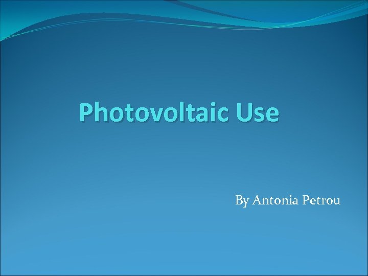 Photovoltaic Use By Antonia Petrou 