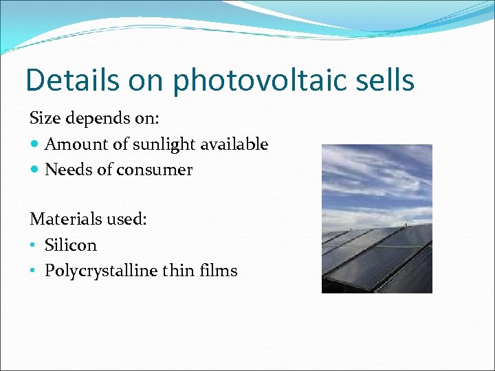 Details on photovoltaic sells Size depends on: Amount of sunlight available Needs of consumer