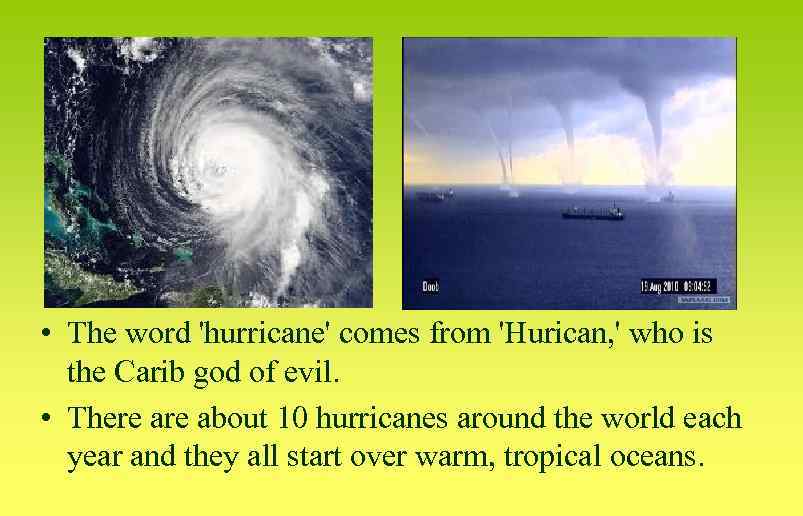  • The word 'hurricane' comes from 'Hurican, ' who is the Carib god