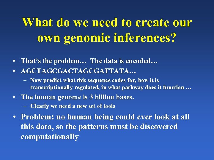 What do we need to create our own genomic inferences? • That’s the problem…