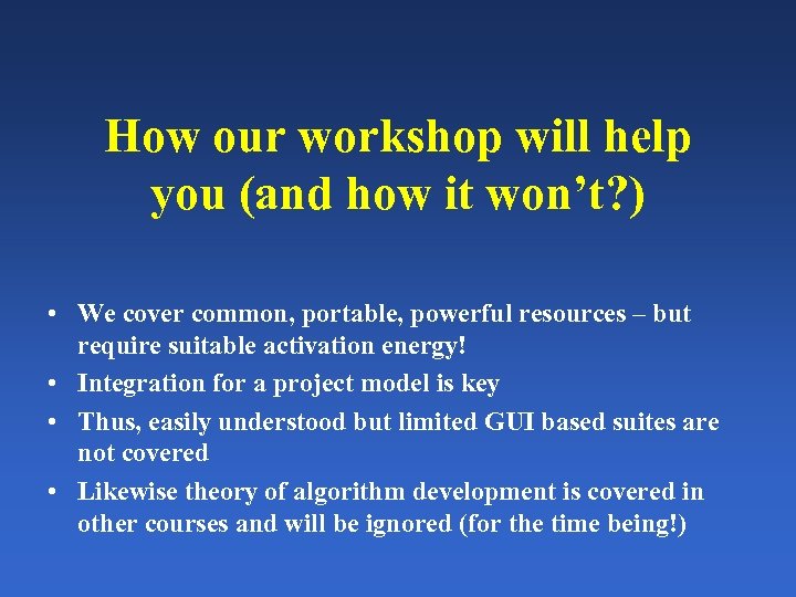 How our workshop will help you (and how it won’t? ) • We cover