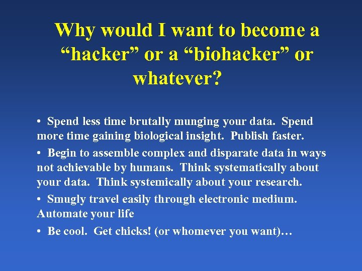 Why would I want to become a “hacker” or a “biohacker” or whatever? •