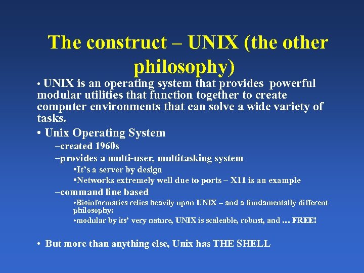 The construct – UNIX (the other philosophy) • UNIX is an operating system that