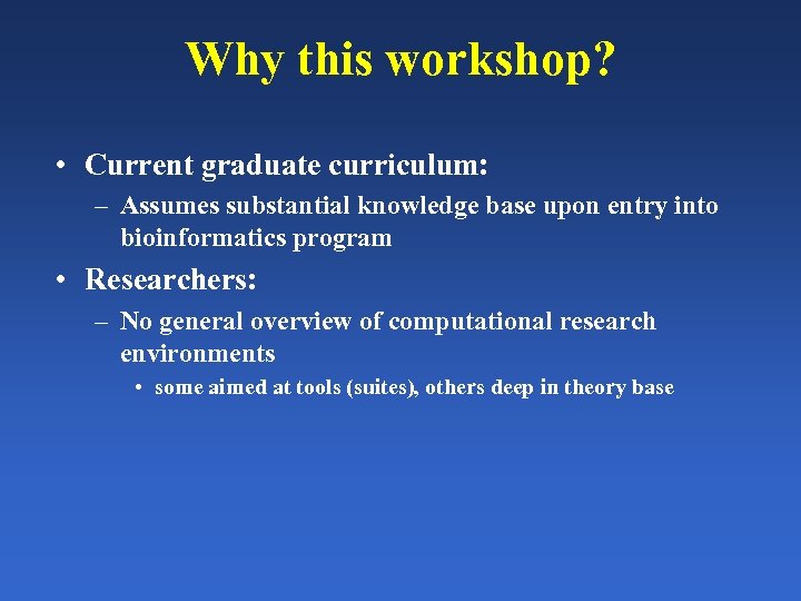 Why this workshop? • Current graduate curriculum: – Assumes substantial knowledge base upon entry