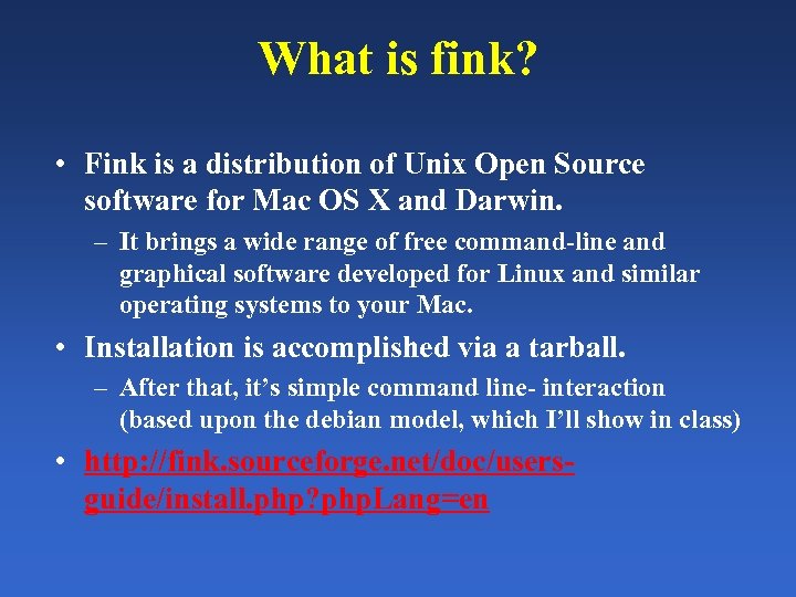 What is fink? • Fink is a distribution of Unix Open Source software for