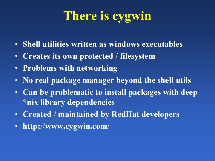 There is cygwin • • • Shell utilities written as windows executables Creates its