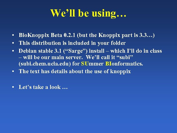 We’ll be using… • Bio. Knoppix Beta 0. 2. 1 (but the Knoppix part