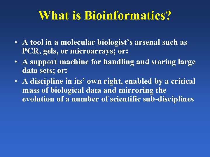 What is Bioinformatics? • A tool in a molecular biologist’s arsenal such as PCR,