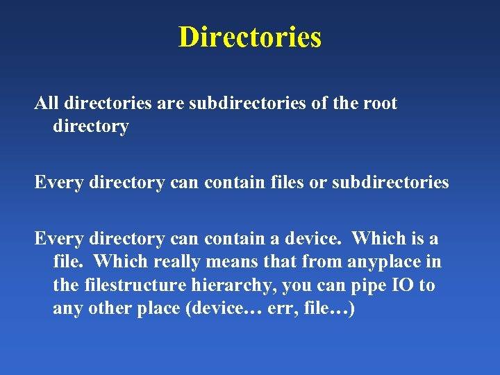 Directories All directories are subdirectories of the root directory Every directory can contain files