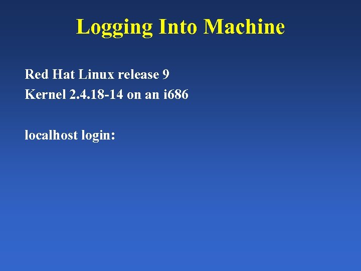 Logging Into Machine Red Hat Linux release 9 Kernel 2. 4. 18 -14 on