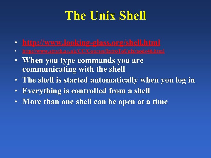 The Unix Shell • http: //www. looking-glass. org/shell. html • http: //www. strath. ac.