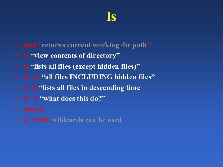 ls • • pwd “returns current working dir path” ls “view contents of directory”