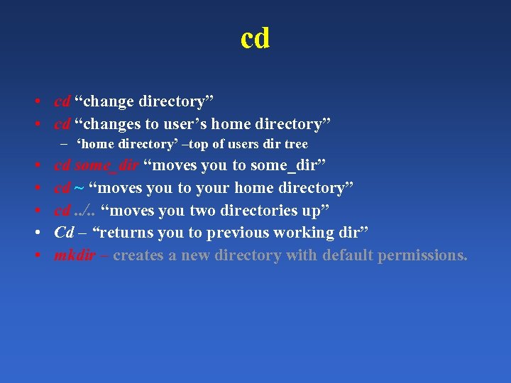 cd • cd “change directory” • cd “changes to user’s home directory” – ‘home