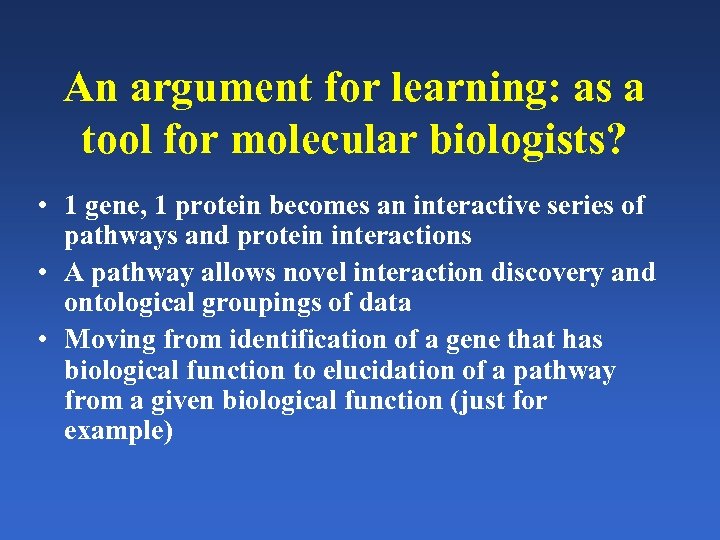 An argument for learning: as a tool for molecular biologists? • 1 gene, 1