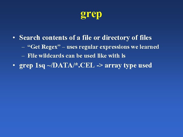 grep • Search contents of a file or directory of files – “Get Regex”