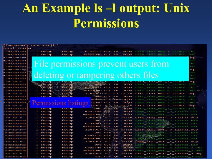 An Example ls –l output: Unix Permissions File permissions prevent users from deleting or