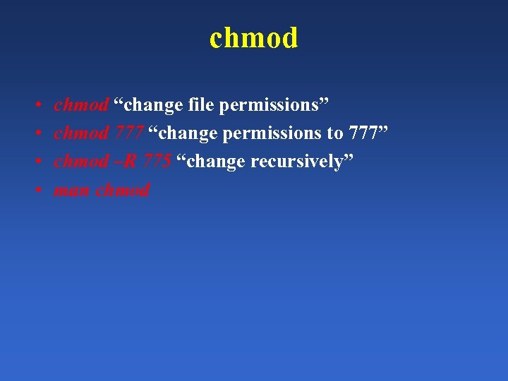 chmod • • chmod “change file permissions” chmod 777 “change permissions to 777” chmod