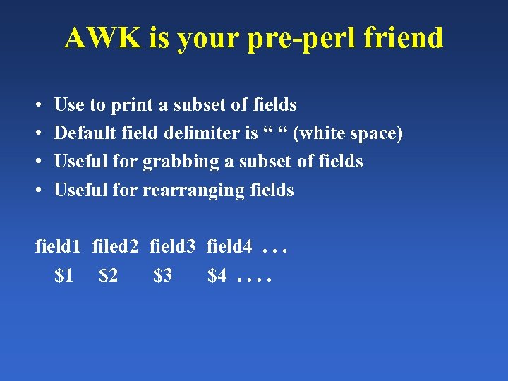 AWK is your pre-perl friend • • Use to print a subset of fields