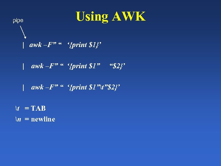 Using AWK pipe | awk –F” “ ‘{print $1}’ | awk –F” “ ‘{print