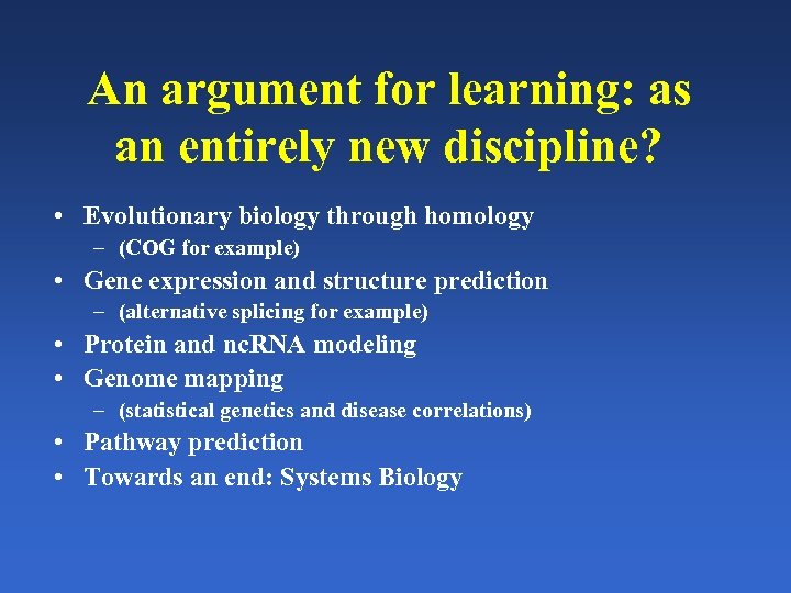 An argument for learning: as an entirely new discipline? • Evolutionary biology through homology