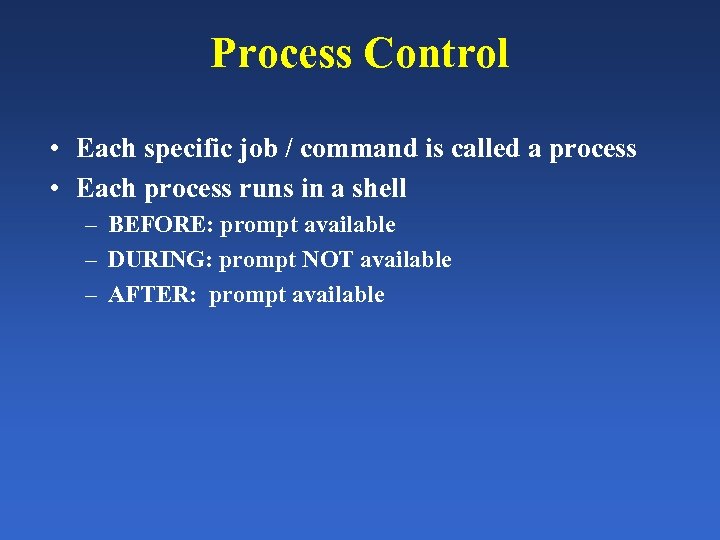 Process Control • Each specific job / command is called a process • Each