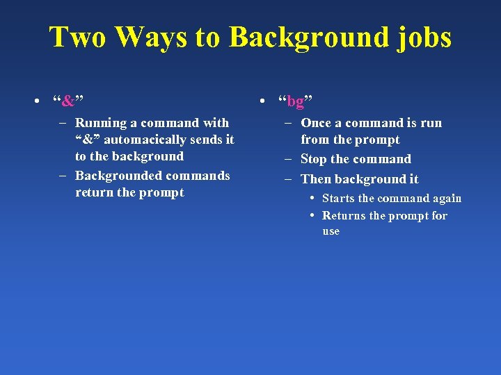 Two Ways to Background jobs • “&” – Running a command with “&” automacically