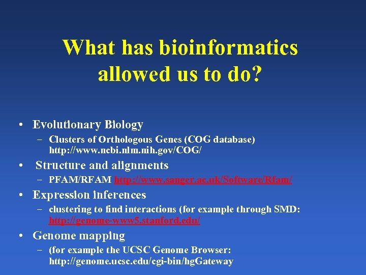What has bioinformatics allowed us to do? • Evolutionary Biology – Clusters of Orthologous