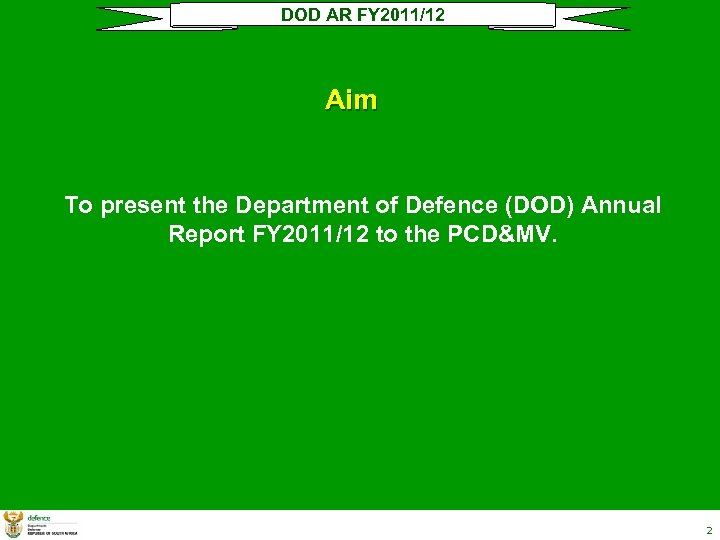 DOD AR FY 2011/12 Aim To present the Department of Defence (DOD) Annual Report